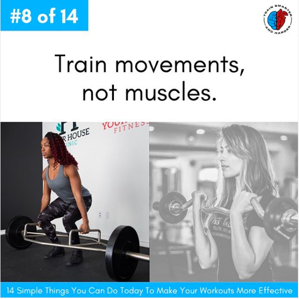 Train movement patterns, not muscles. 