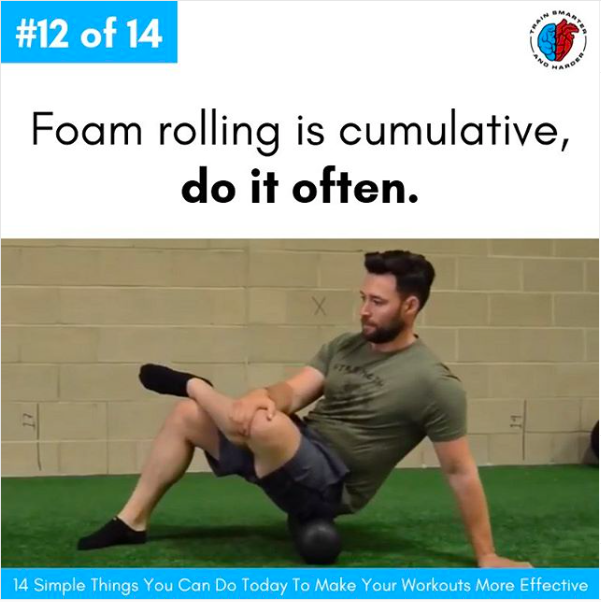Foam rolling is cumulative. Do it often. 