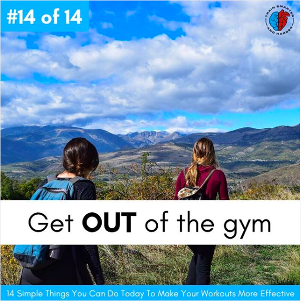Get OUT of the gym and into the fresh air. 