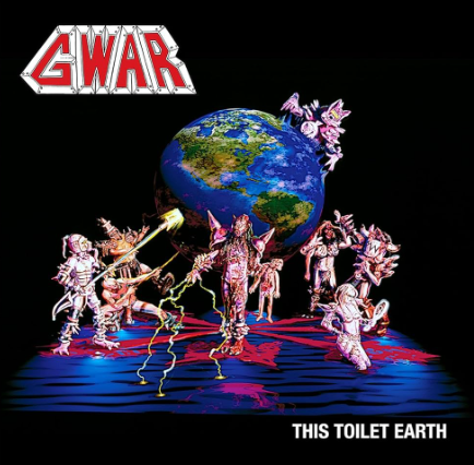 Gwar This Toilet Earth
