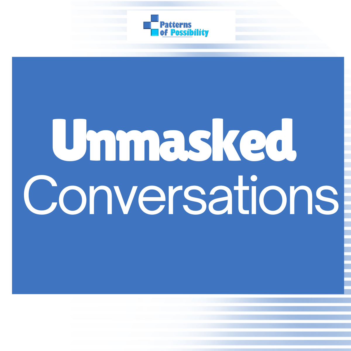 Unmasked Conversations