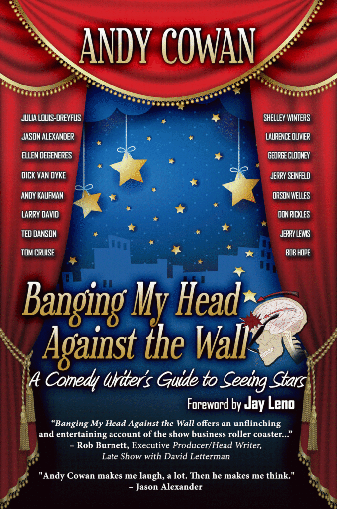 BANGING MY HEAD AGAINST THE WALL:  A COMEDY WRITER’S GUIDE TO SEEING STARS - ANDY COWAN 