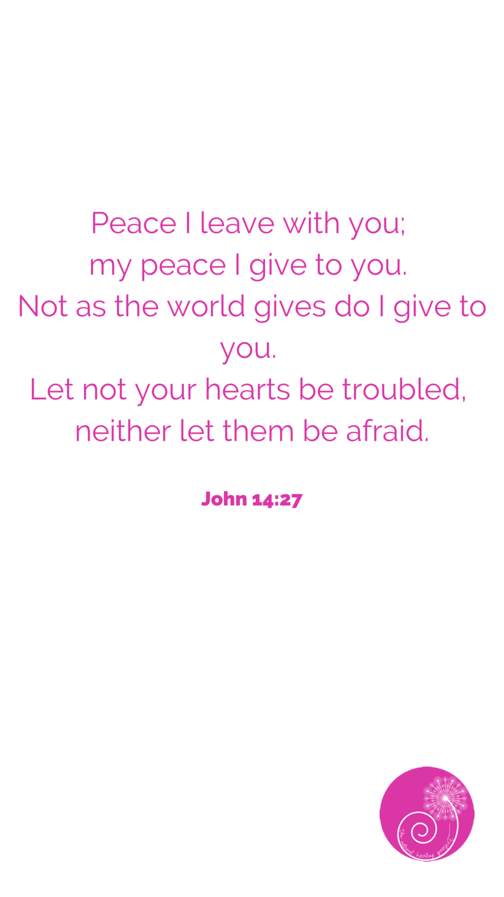 Peace I leave with you; my peace i give to you. Not as the world gives do I give to you. Let not your hearts be troubled, neither let them be afraid. (1).png
