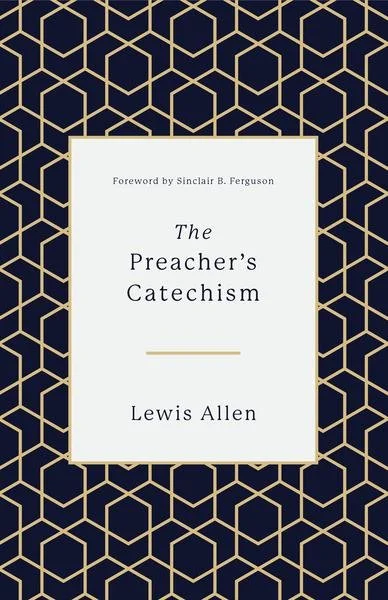 Notes on *The Preacher’s Catechism*
