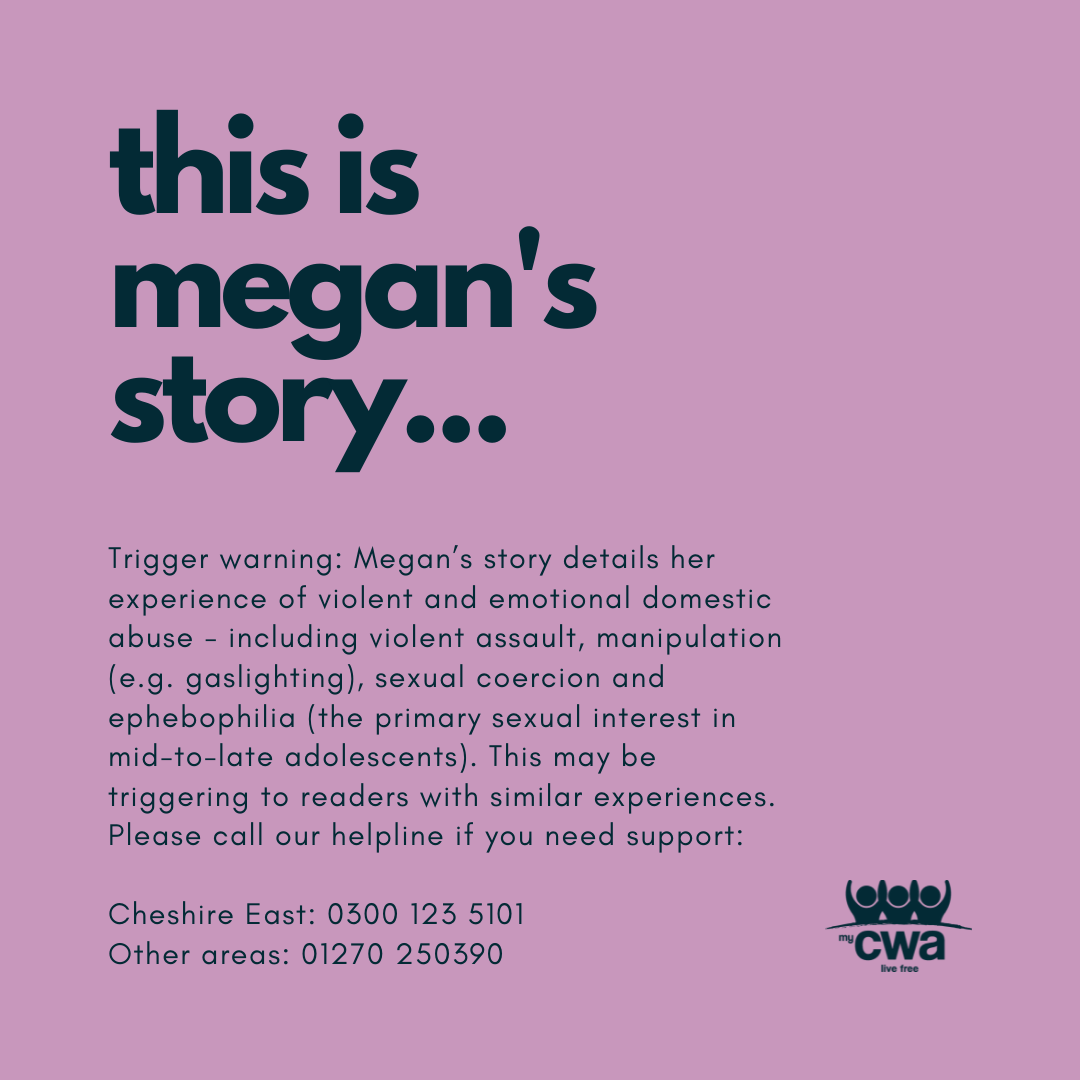 Megans Story My CWA, Cheshire