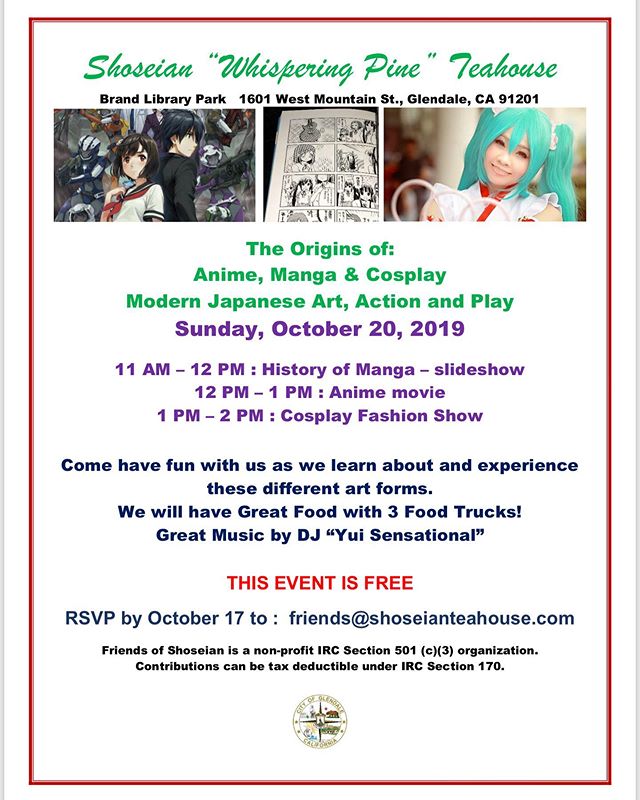 Come join us for an eventful day celebrating The Origins of: Anime, Manga &amp; Cosplay. Modern Japanese Art, Action and Play.

Sunday, October 20th

This event is FREE!!! Please RSVP by Oct. 17th to:

friends@shoseianteahouse.com

DJ &ldquo;Yui Sens
