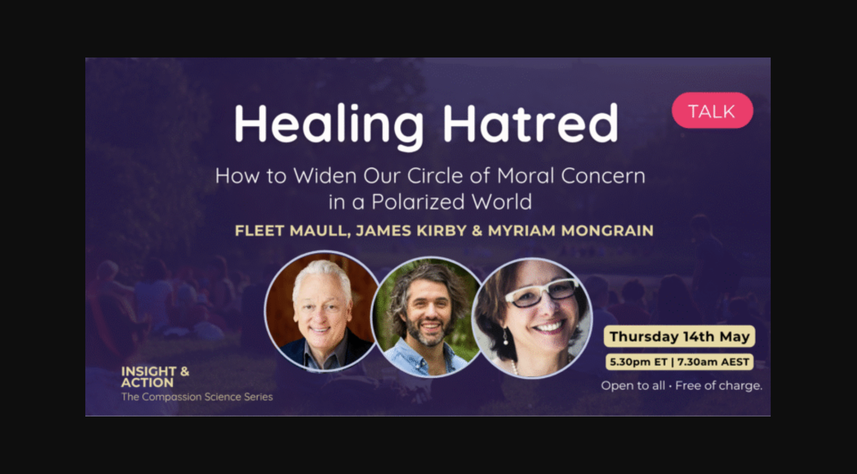 Healing Hatred - How to Widen Our Circle of Moral Concern in a Polarized World with Fleet Maull, James Kirby and Myriam Mongrain