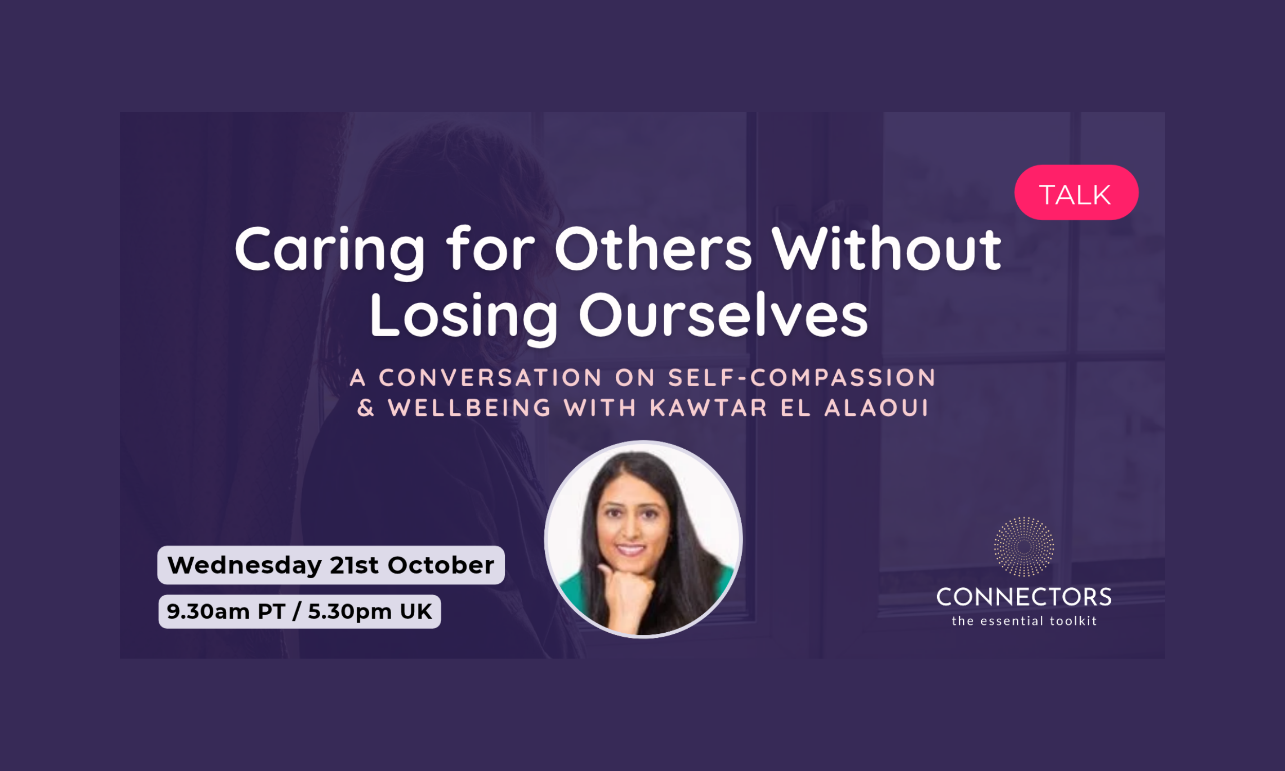 Caring for Others Without Losing Ourselves: A conversation on Self-Compassion &amp; Wellbeing with Kawtar El Alaoui