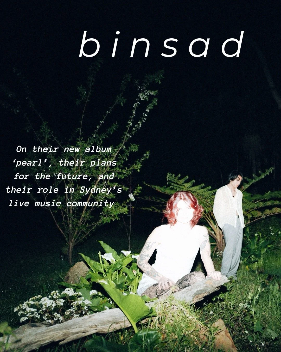 From the outside in, Sydney&rsquo;s binsad have had an impressively busy 6 months. The band has quickly grown from a humble DIY project to one of the best known and well loved bands in the scene. Their unique &lsquo;soft-loud&rsquo; sound pulls influ