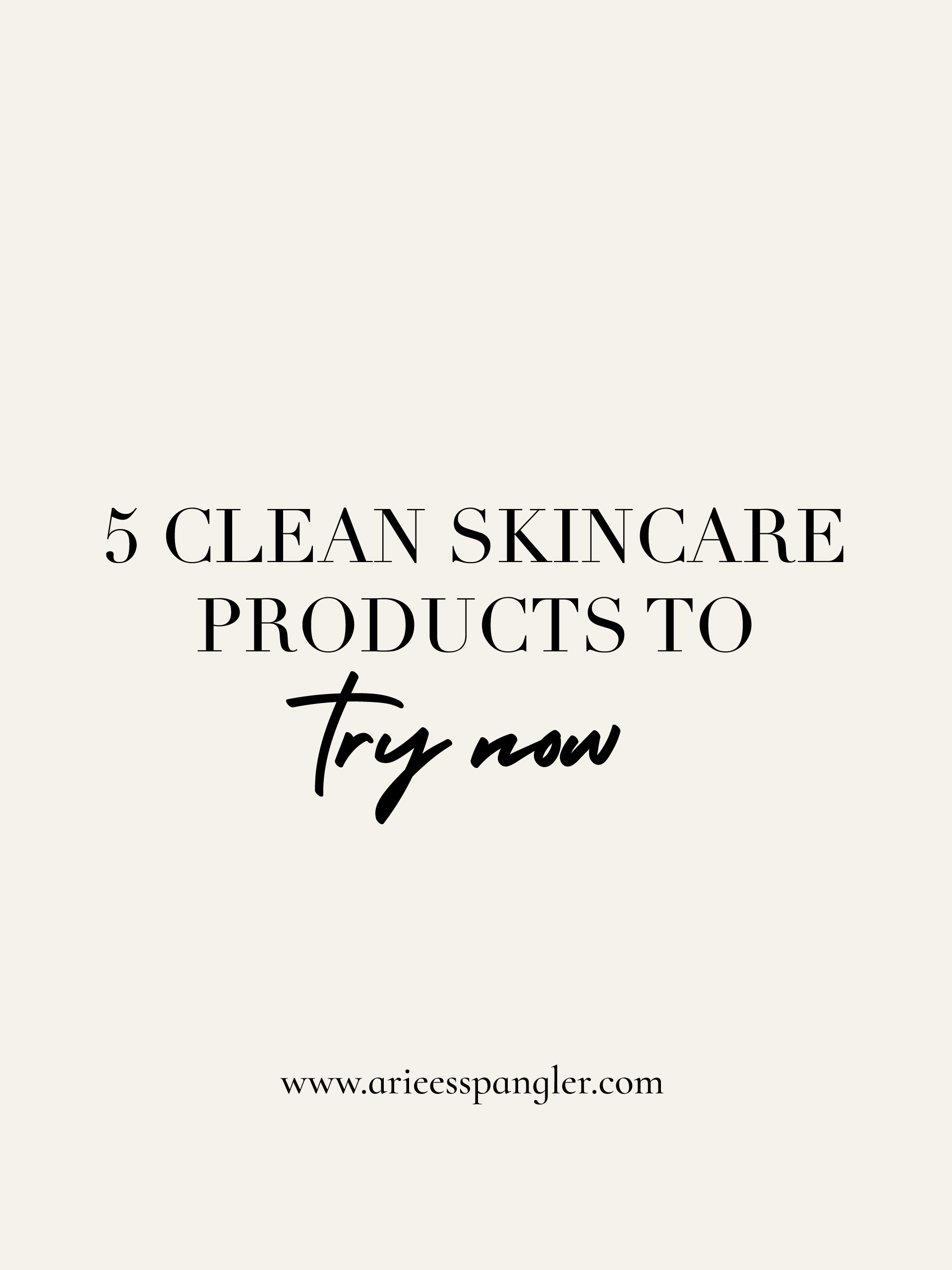 5 Clean Skincare Products to Try Now