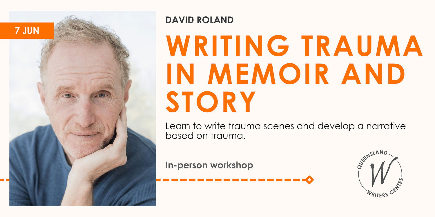 Writing Trauma in Memoir and Story with David Roland — Queensland ...