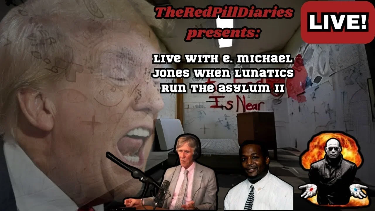 When Lunatics Run The Asylum with E. Michael Jones