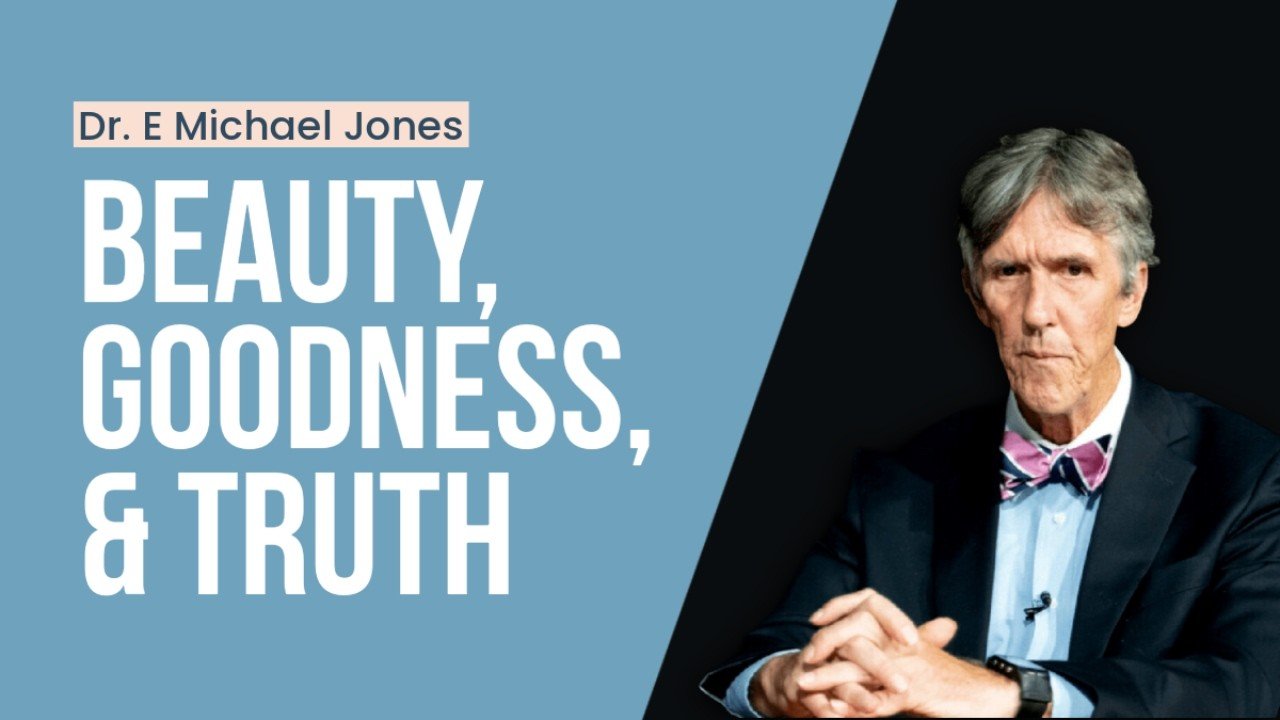 Dr. E Michael Jones on Beauty, Goodness, &amp; Truth