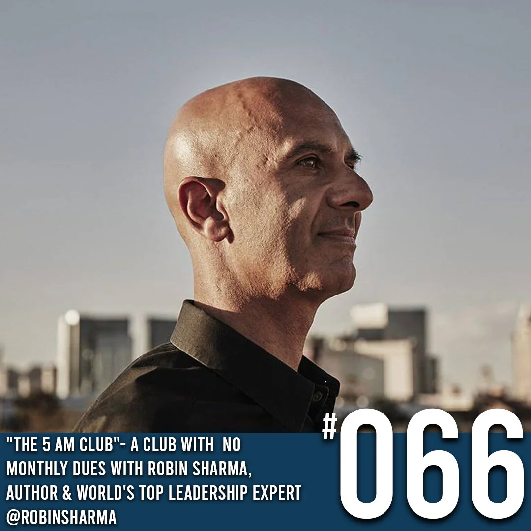 COMING CLEAN PODCAST SEASON 2 - EPISODE 66 Robin Sharma,  Author &amp; World's Top Leadership Expert, "The 5 AM Club"- A Club With  No  Monthly Dues 