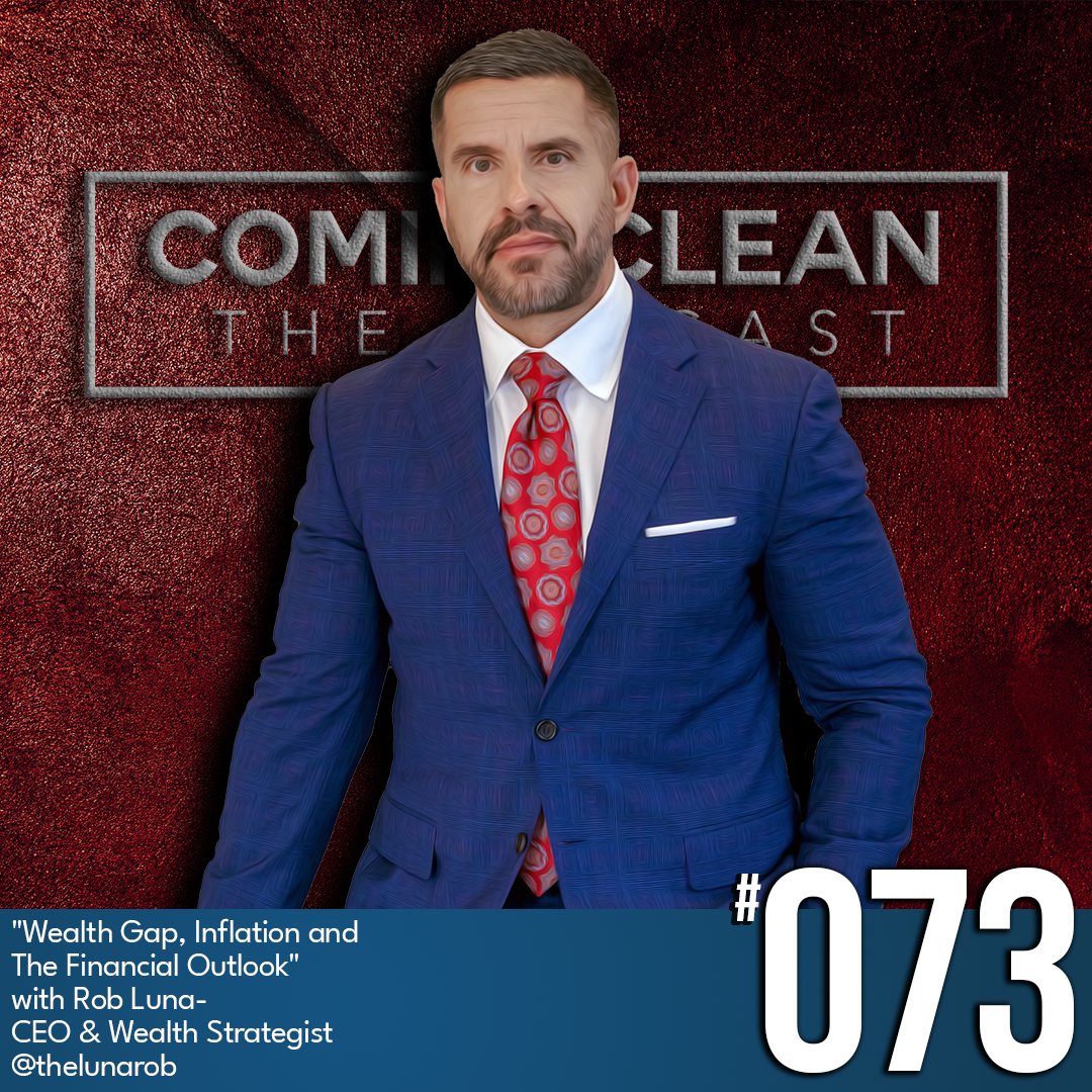 Wealth Gap, Inflation, and The Financial Outlook with Rob Luna, CEO &amp; Wealth Strategist, Ep #73