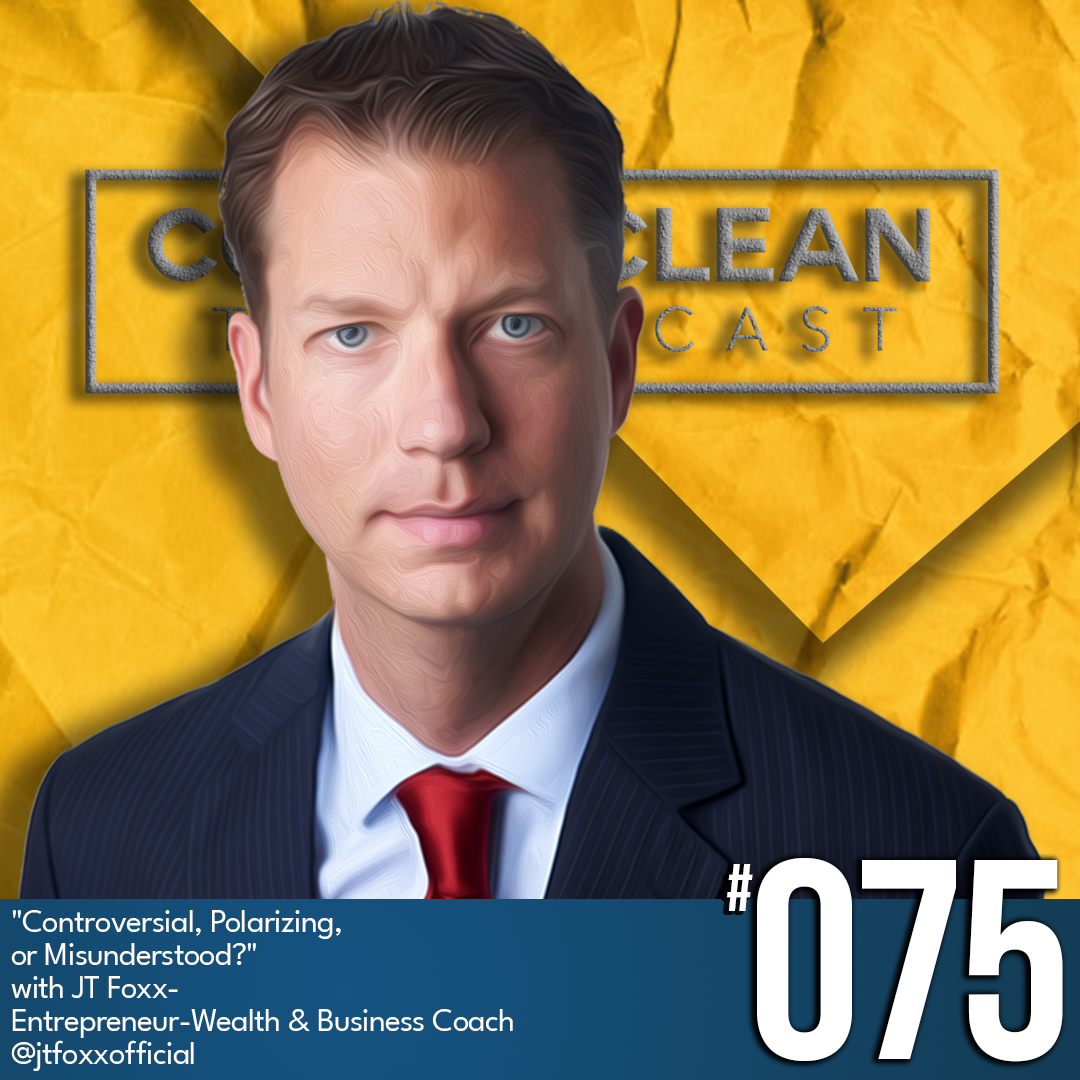 Controversial, Polarizing, or Misunderstood? with JT Foxx - Entrepreneur, Wealth &amp; Business Coach, Ep #75 