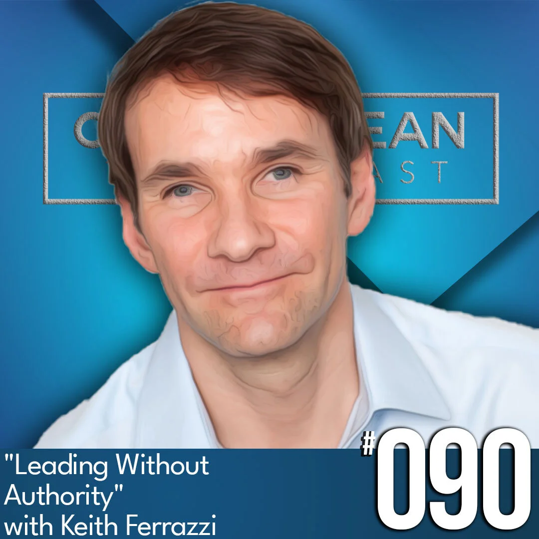 Leading Without Authority with Keith Ferrazzi, Ep # 90&nbsp;