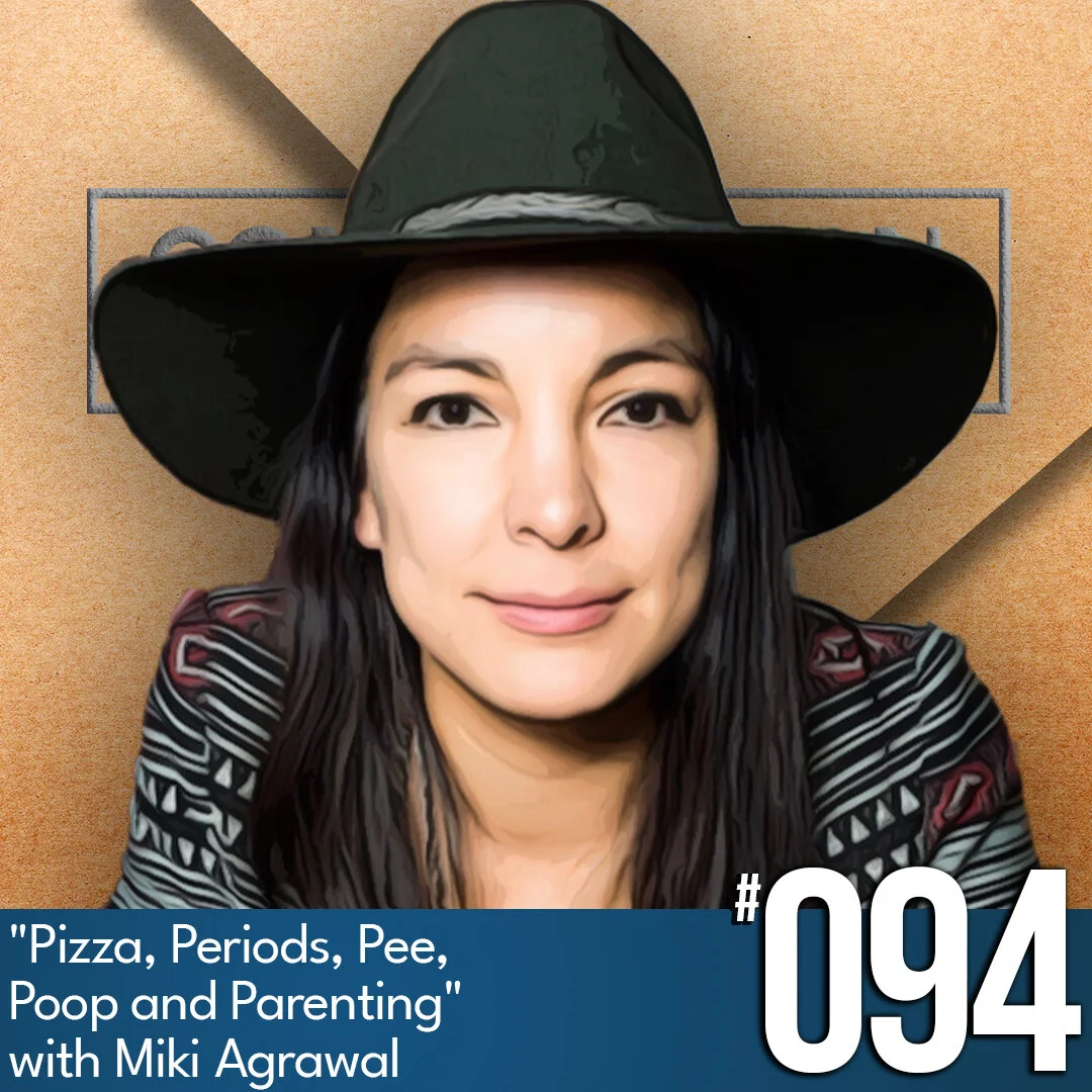 Pizza, Periods, Pee, Poop and Parenting, with Miki Agrawal, Ep #94