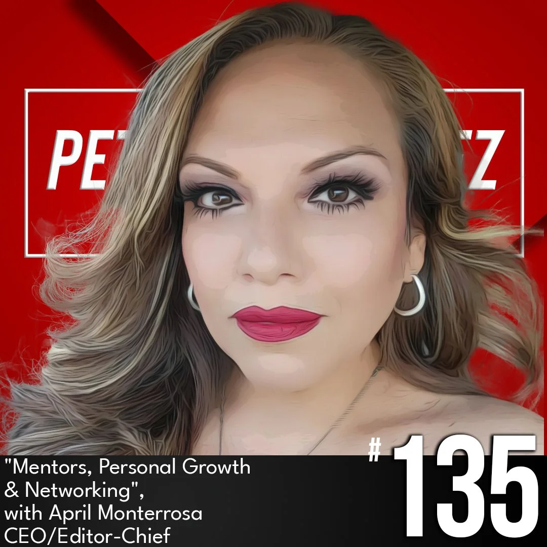 Mentors, Personal Growth, and Networking with April Monterrosa - CEO/Editor-Chief, Ep #135