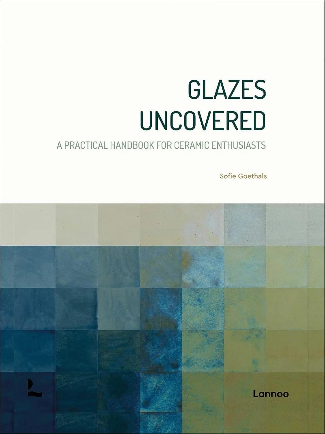 Glazes Uncovered A Practical Handbook for Ceramic Enthusiasts book cover with a white top half with the title and the bottom half filled with white, blue and yellow ochre test tiles
