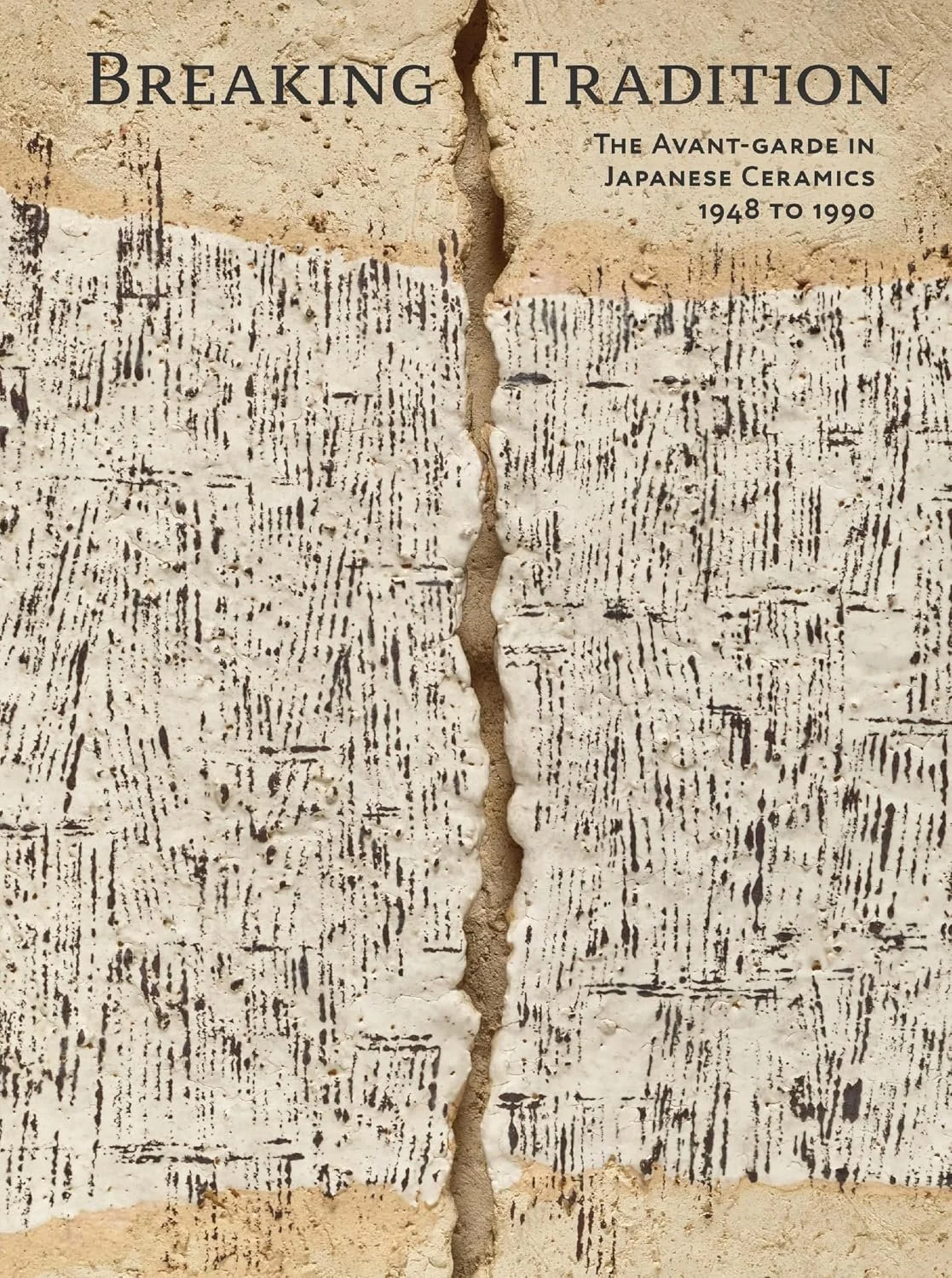 Breaking Traditions The Avant-Garde in Japanese Ceramics 1948-1990 book cover featuring a textured ceramic tile with a broken seam down the middle