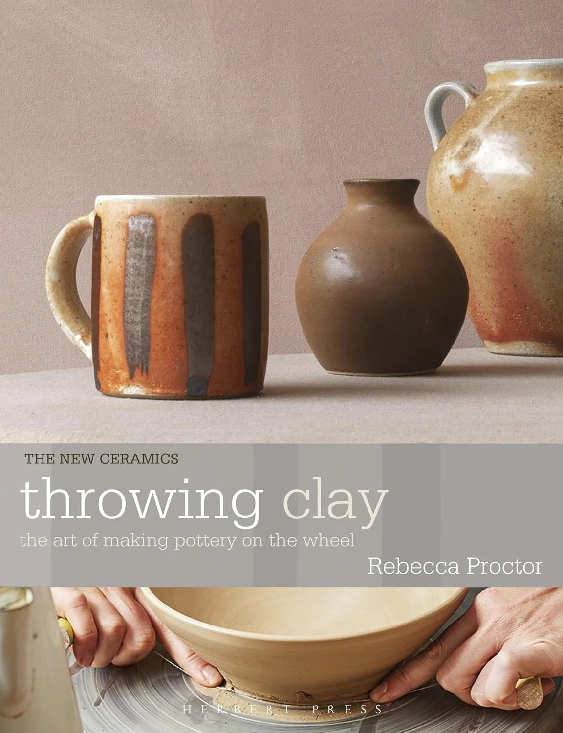 Throwing Clay The Art of Making Pottery on the Wheeln with a thrown mug and two small vessels at the top above the title