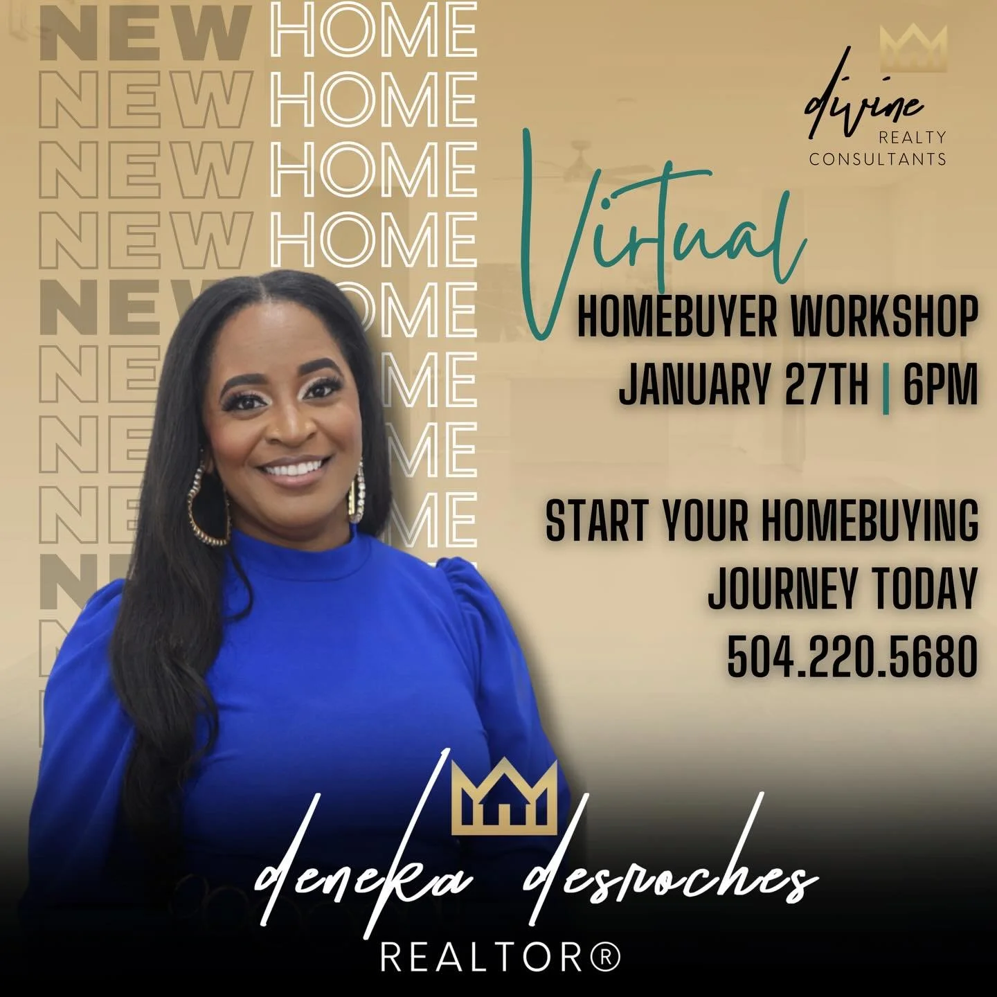 Virtual Homebuyer Workshop
January 27 | 6:00 PM | Live Online

Ready to turn your homeownership goals into a clear, achievable plan? Join REALTOR&reg; Deneka Desroches for a powerful virtual homebuyer workshop designed to help you understand the buyi