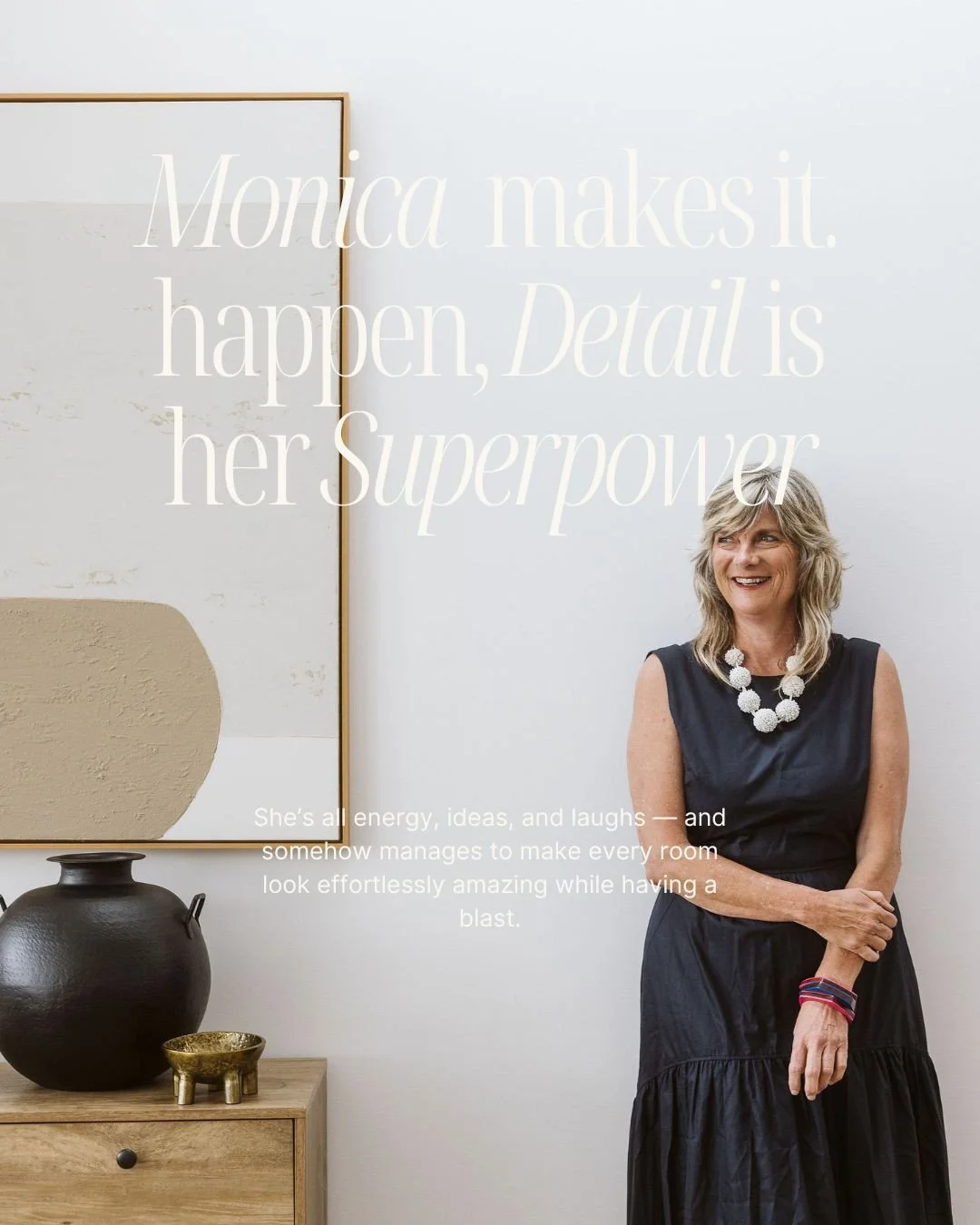 She&rsquo;s all energy, ideas, and laughs &mdash; and somehow manages to make every room look effortlessly amazing while having a blast.⁠
⁠
Monica&rsquo;s ability to infuse colour, personality, and life into every space is her superpower. With her ke
