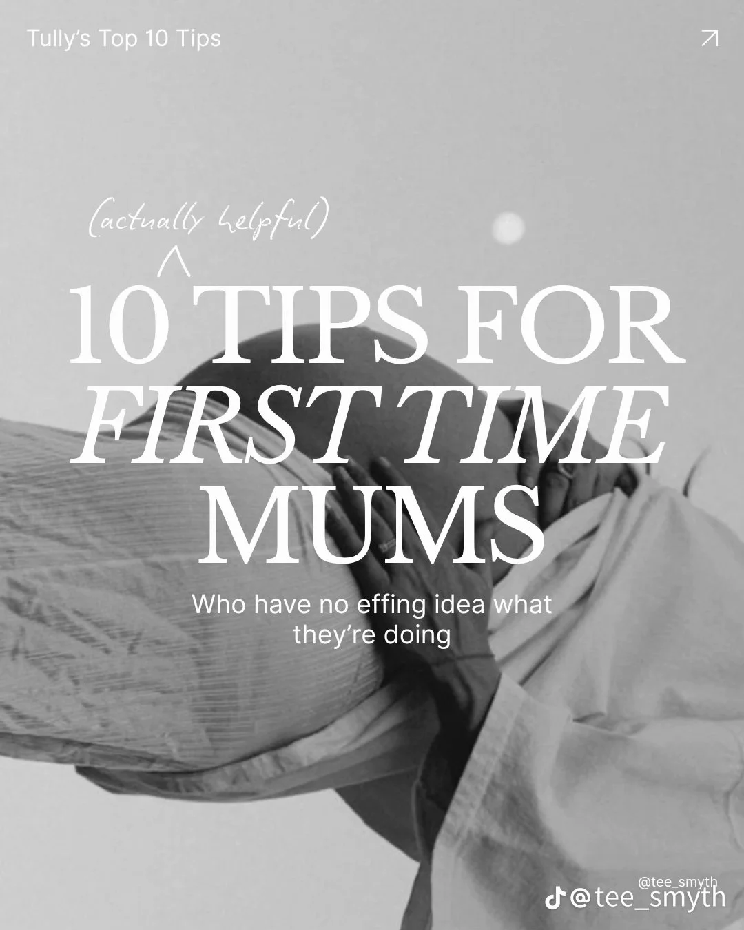 A woman embracing a child, with overlaid text that reads 'Tully's Top 10 Tips,' '10 Tips for First Time Mums,' and 'Who have no effing idea what they're doing.'