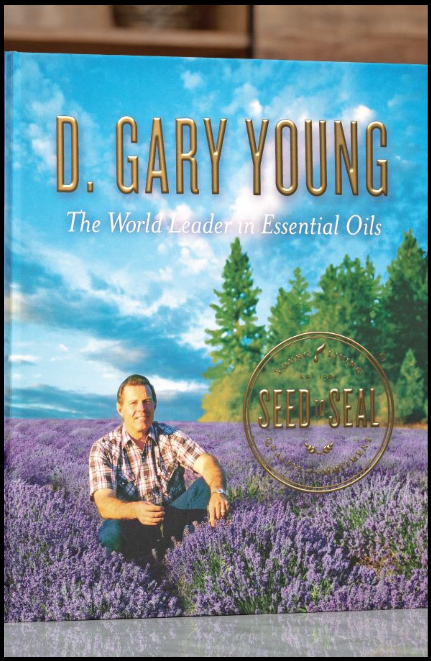 D. Gary Young: The World Leader in Essential Oils – Seed to Seal 