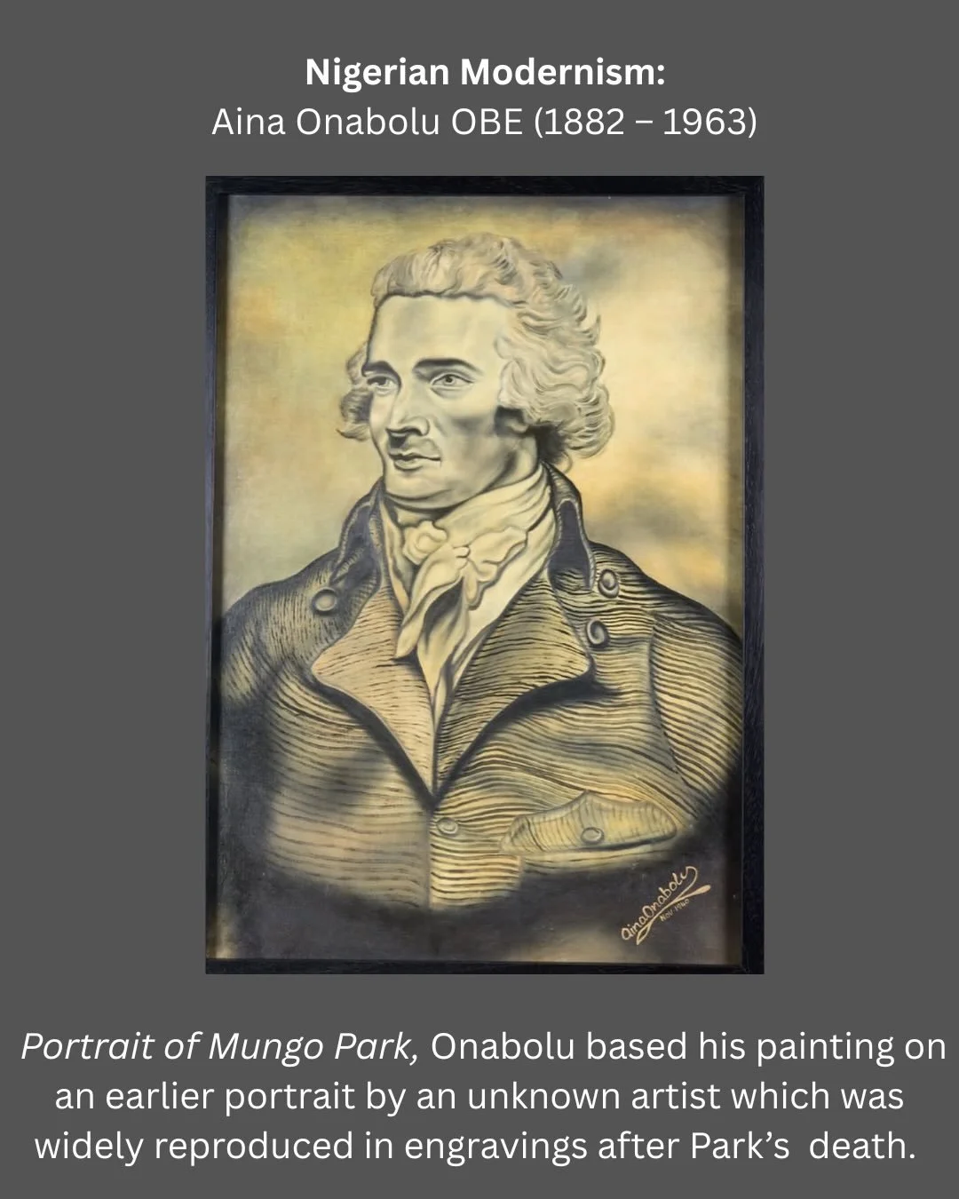 Aina Onabolu OBE (1882 &ndash; 1963) was a pioneering Nigerian modern arts teacher and painter, most famous for painting portraits. Here he has depicted the Scottish explorer Mungo Park (1771&ndash;1806), the first westerner to have recorded travels 