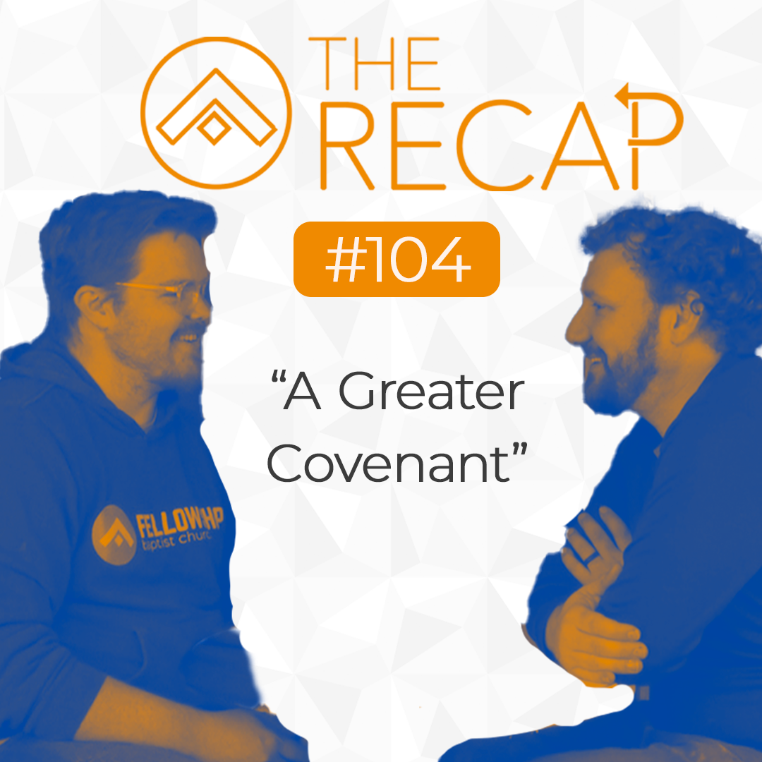 The Recap: A Greater Covenant