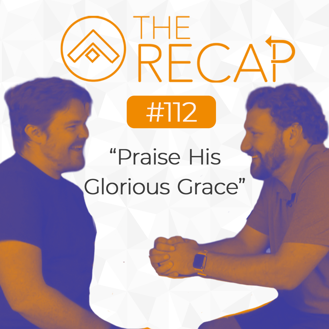 The Recap: Praise His Glorious Grace
