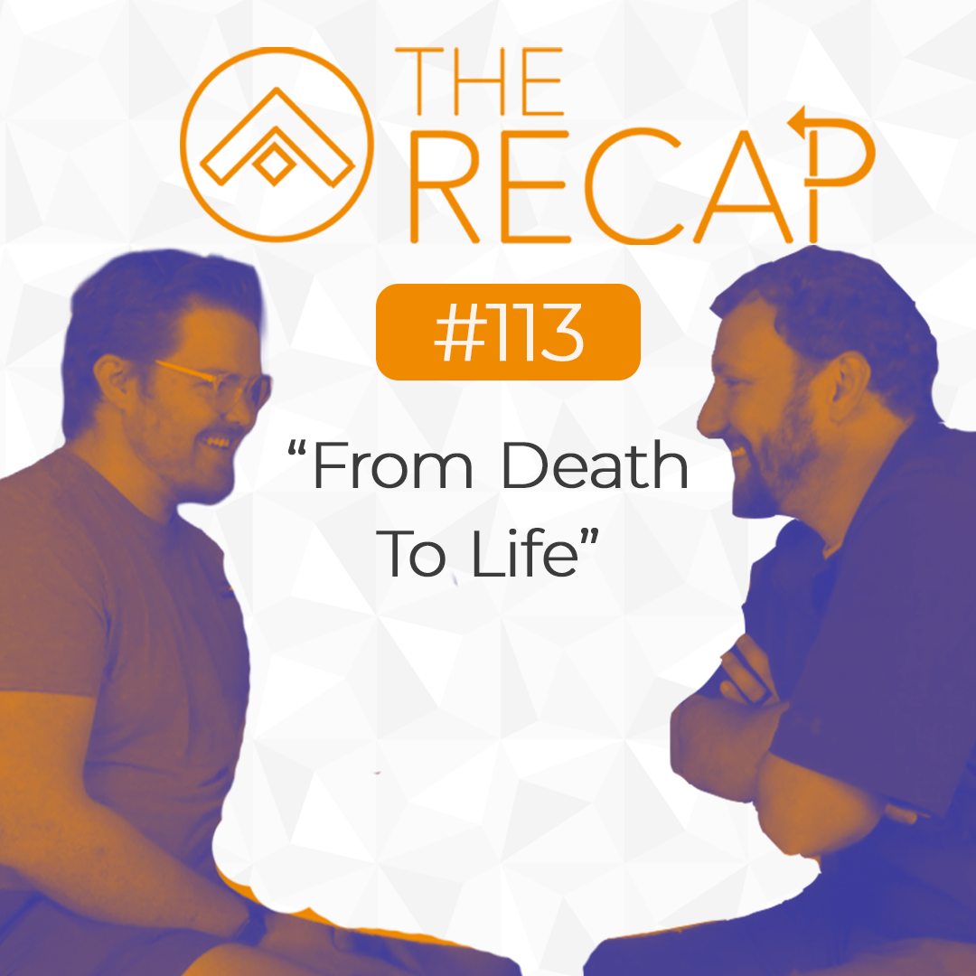The Recap: From Death to Life