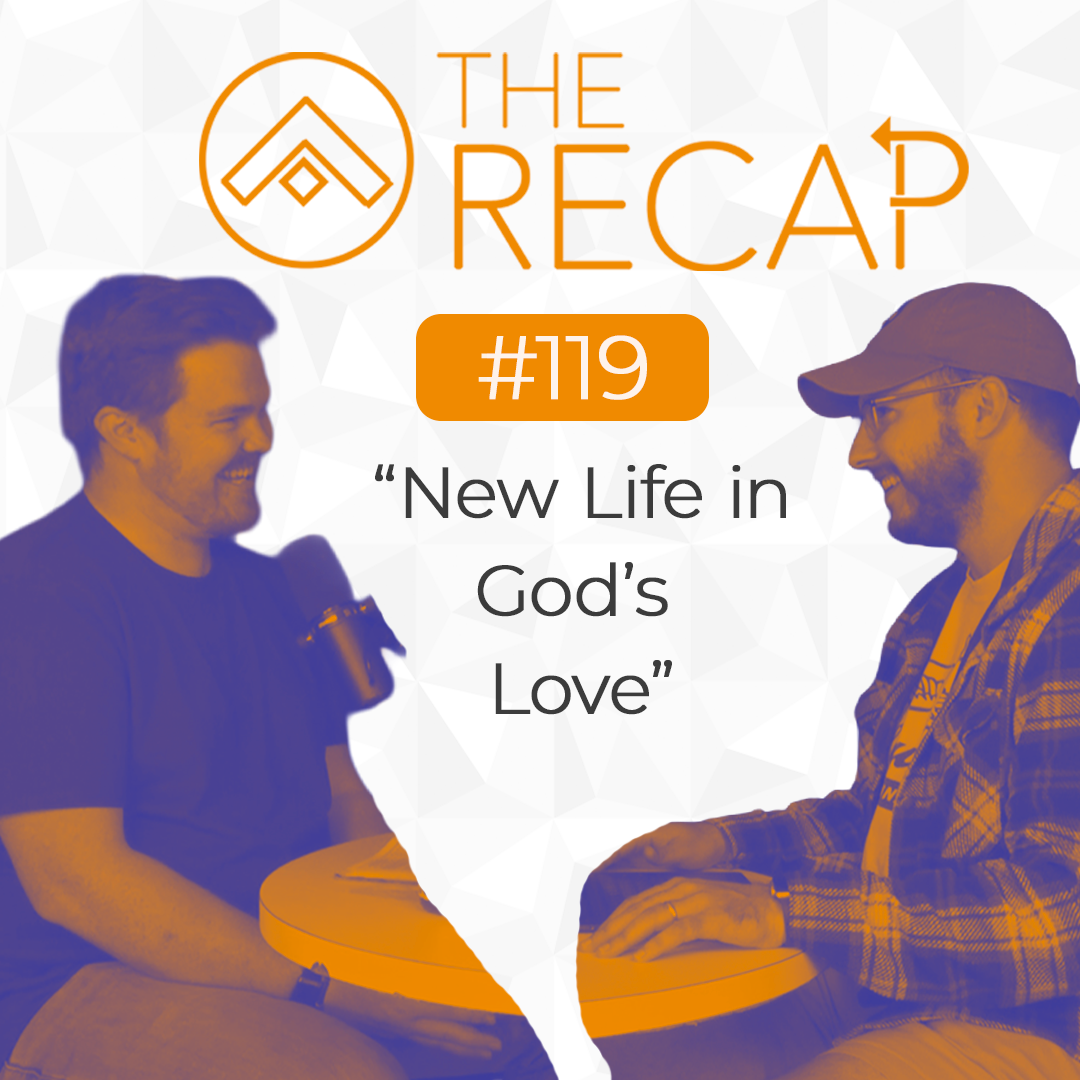The Recap: New Life in God's Love