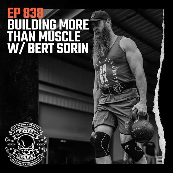 EP 838: BUILDING MORE THAN MUSCLE W/ BERT SORIN