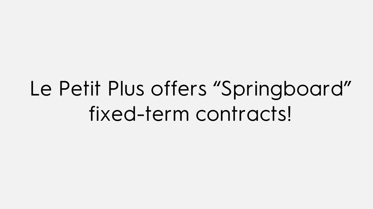 Le Petit Plus offers " Springboard " fixed-term contracts!