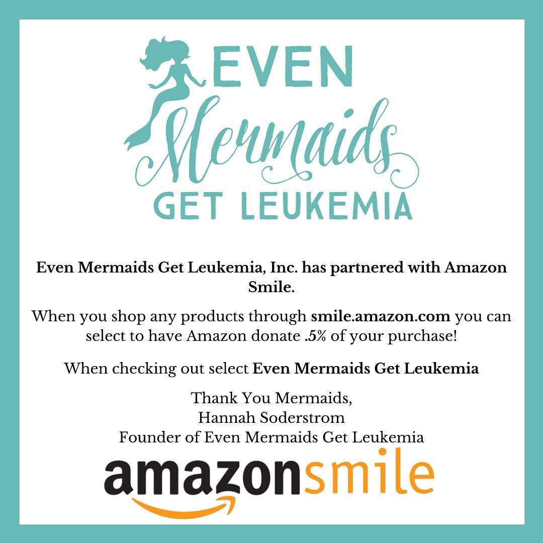 Now you can shop and donate at the same time! Even Mermaids Get Leukemia has partnered with Amazon Smile to make donating easier than ever. When you shop smile.amazon.com and select Even Mermaids Get Leukemia 0.5% of your purchase will be donated at 