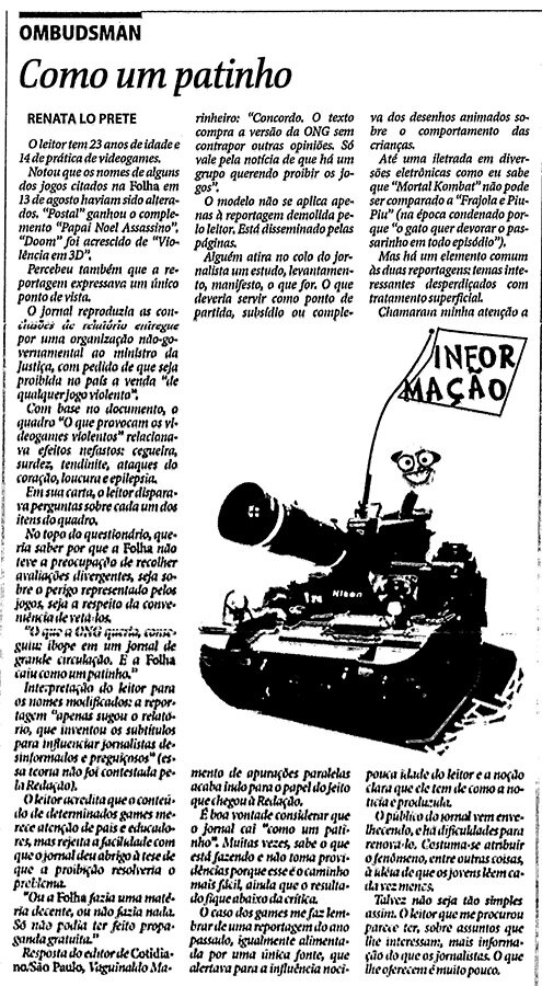  Renata Lo Prete, então ombudsman da Folha, publica críticas à reportagem sobre jogos violentos. Folha de São Paulo de 22 de agosto de 1999 