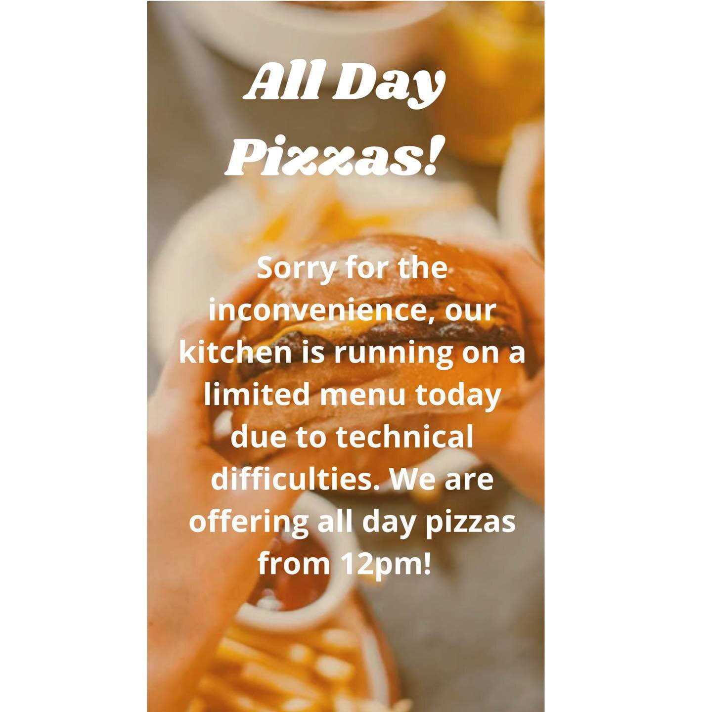 Sorry for the inconvenience everyone! Our kitchen due to technical difficulties will be on a limited menu today! We will be offering all day pizzas from 12pm for you guys! Thank you for understanding ☔️