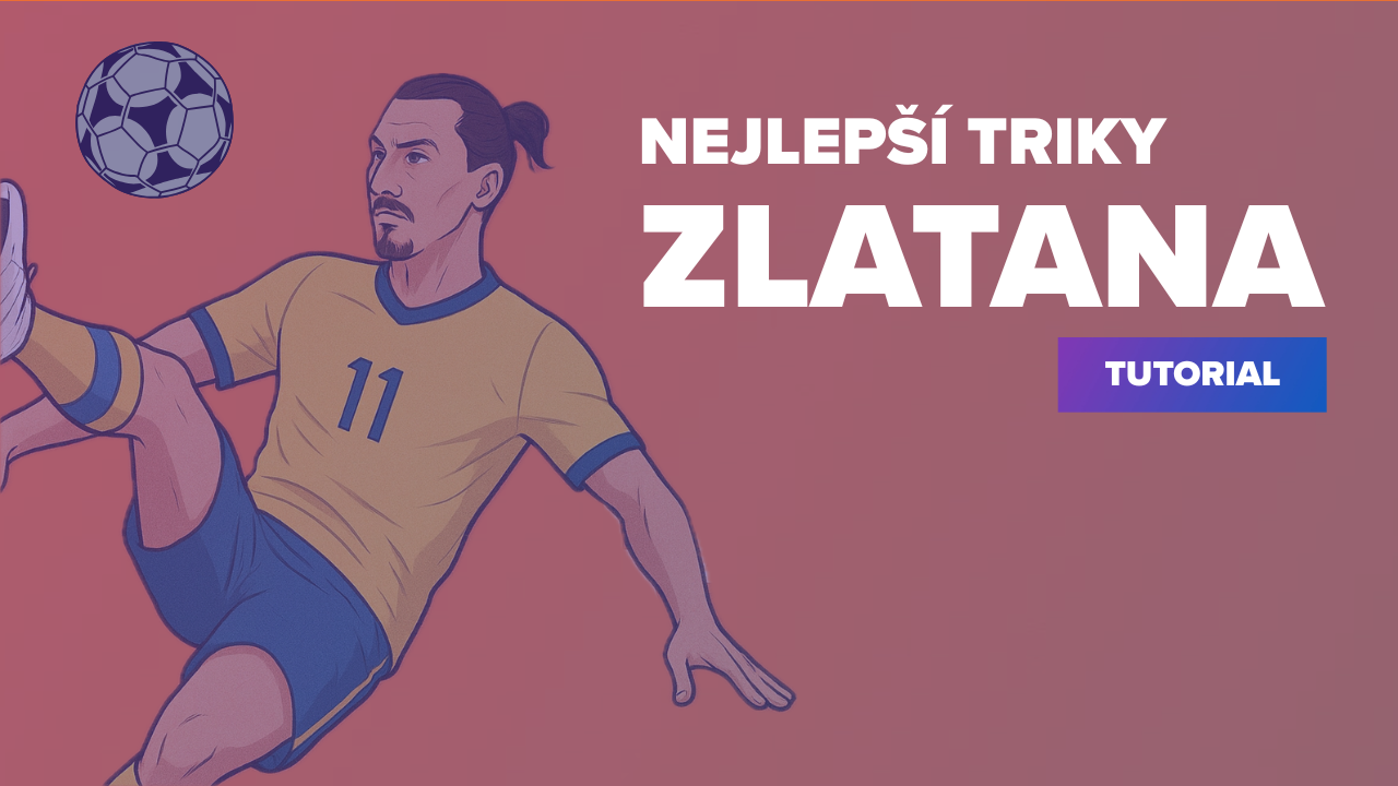 NAUČ SE NEJLEPŠÍ TRIKY ZLATANA IBRAHIMOVIČE