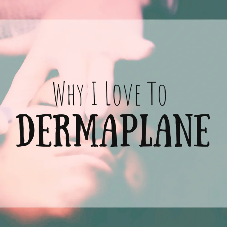 4+ Reasons I Dermaplane