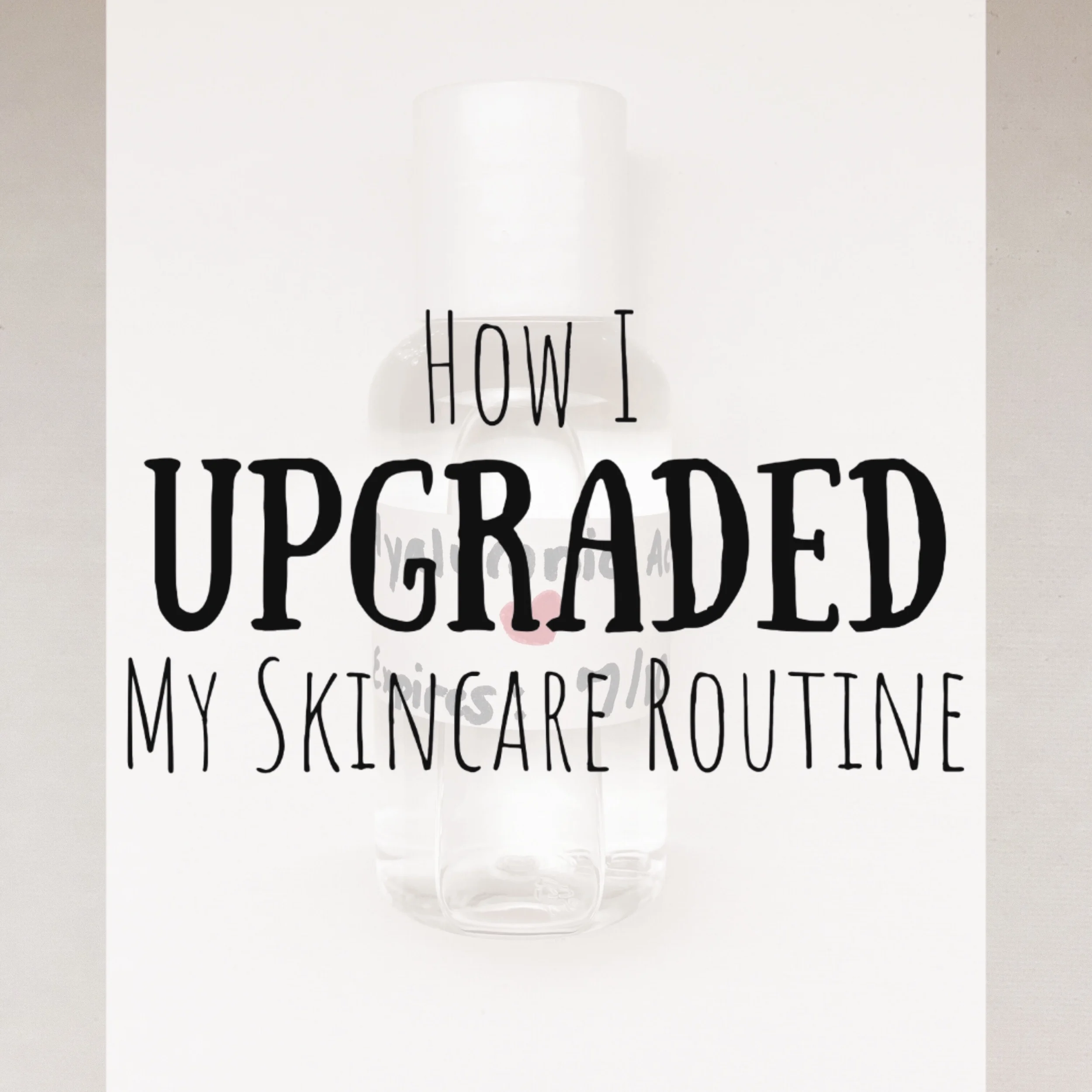 How I Upgraded My Skin Care Routine