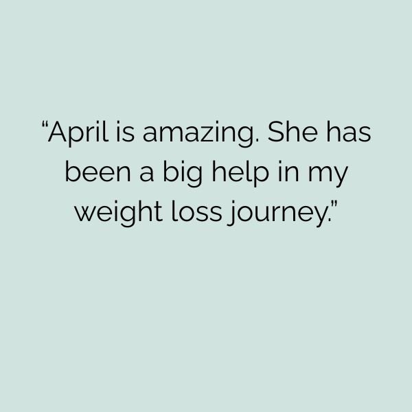 April is an amazing nutritionist. She is inspiring, insightful, and very knowledgeable. She has helped me immensely. (5).jpg