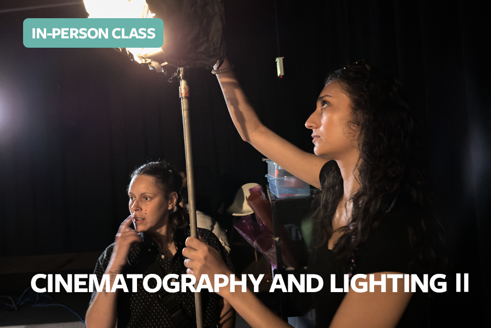 CINEMATOGRAPHY AND LIGHTING II | IN PERSON (5/6 - 6/3)