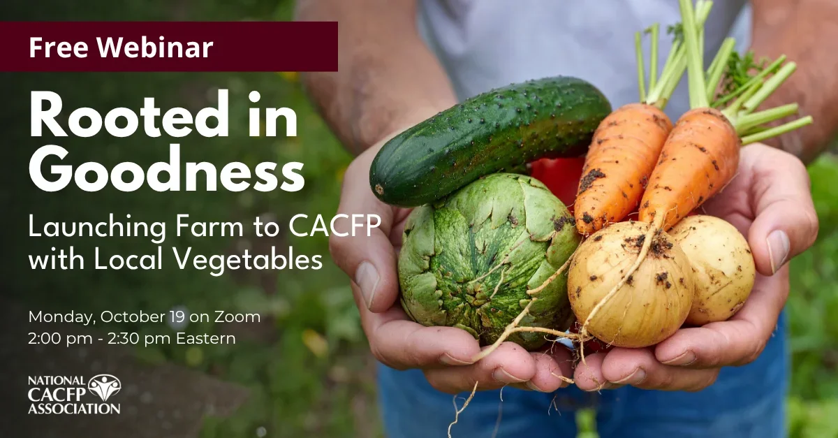 Rooted in Goodness: Launching Farm to CACFP with Local Vegetables