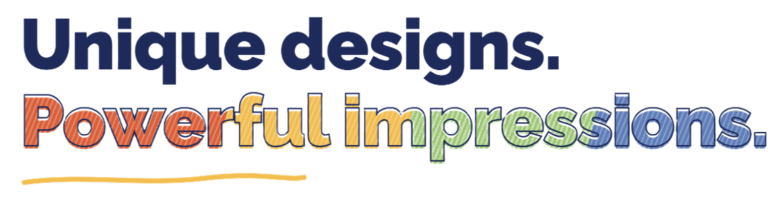 Unique designs. Powerful Impressions.
