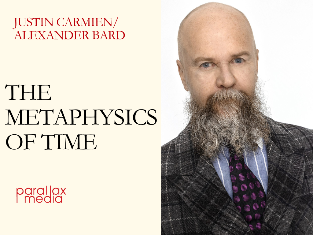  The Metaphysics of time - with Alexander Bard and Justin Carmien