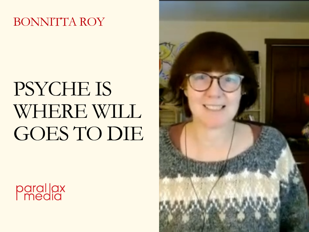 Psyche is where will goes to die - with Bonnitta Roy