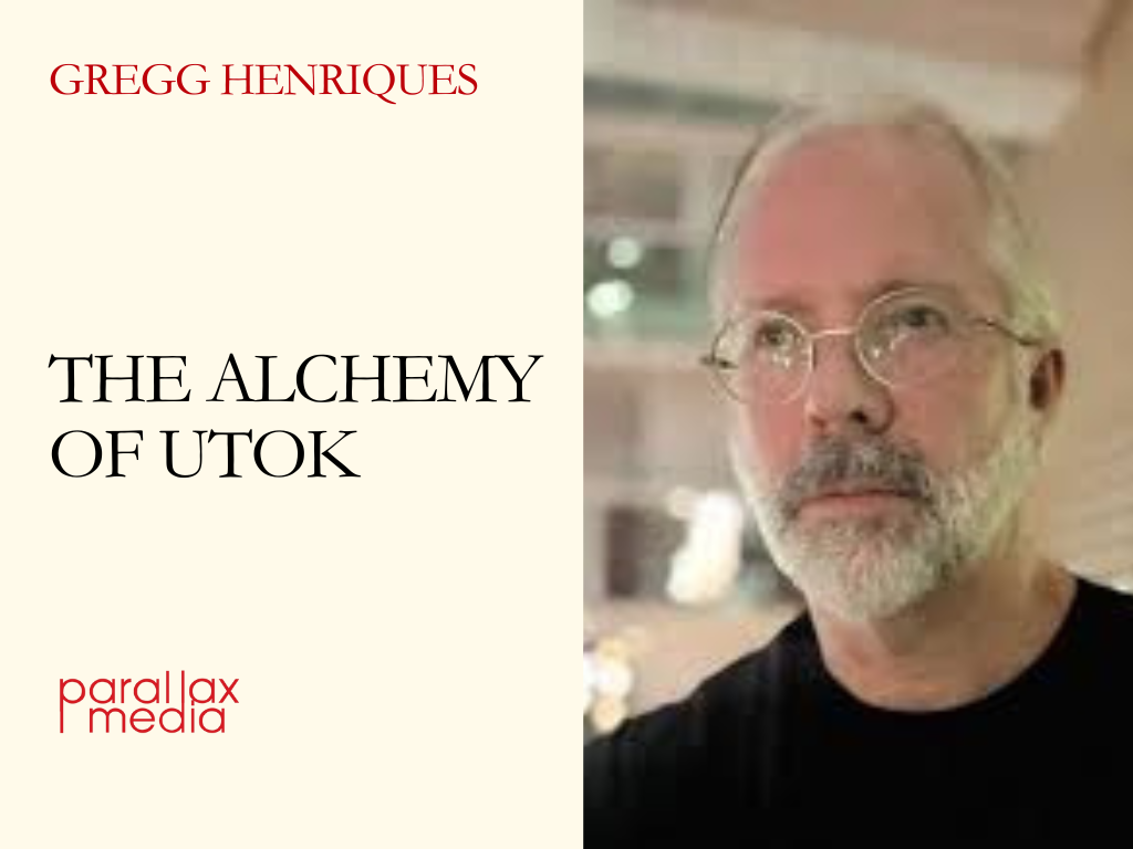The Alchemy of UTOK, with Dr. Gregg Henriques